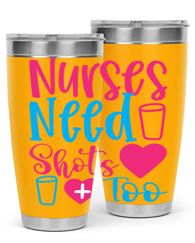 nurses need shots too Style Style 80#- nurse- tumbler