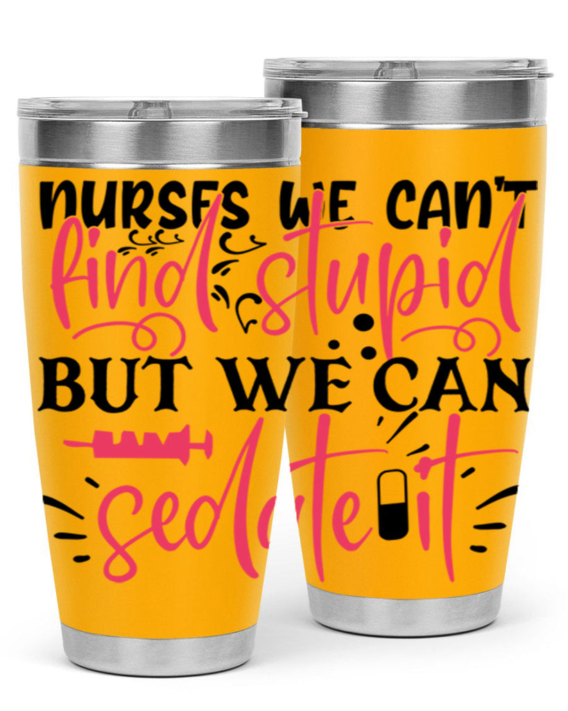 nurses we cant find stupid but we can sedate it Style Style 77#- nurse- tumbler