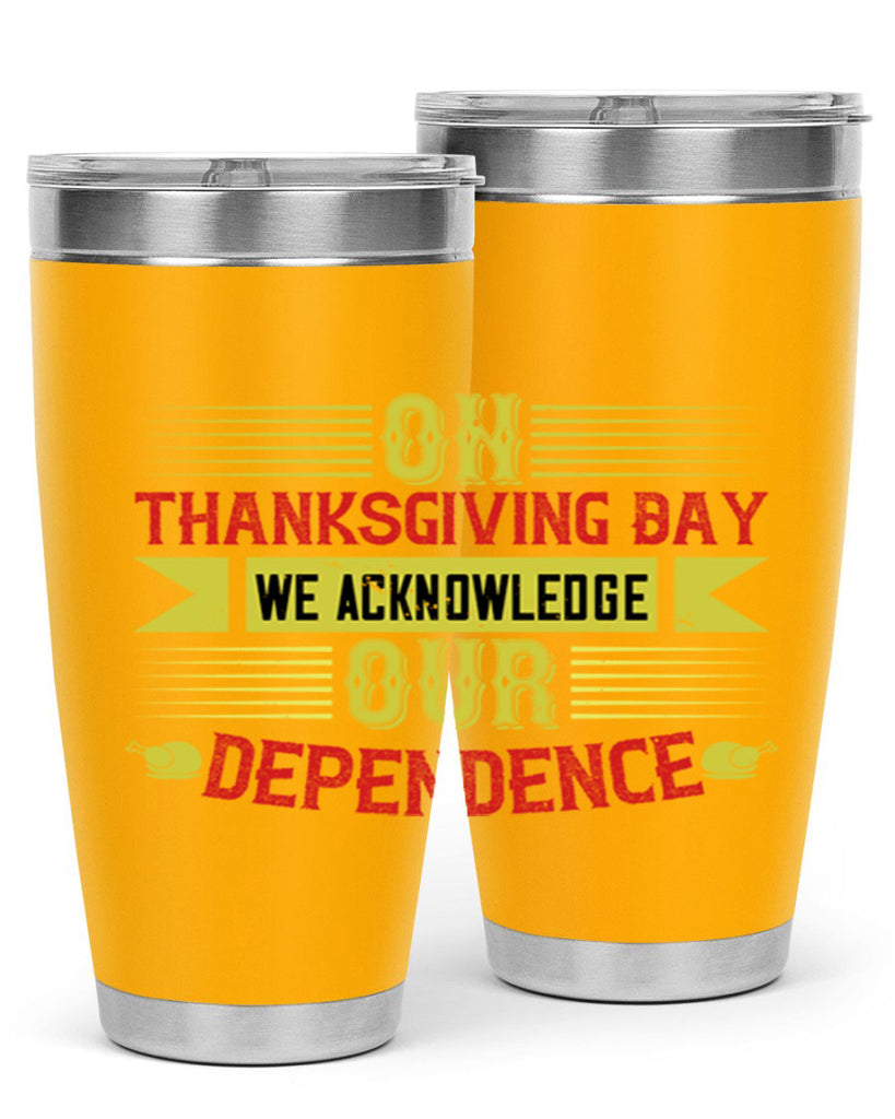 on thanksgiving day we acknowledge our dependence 19#- thanksgiving- Tumbler