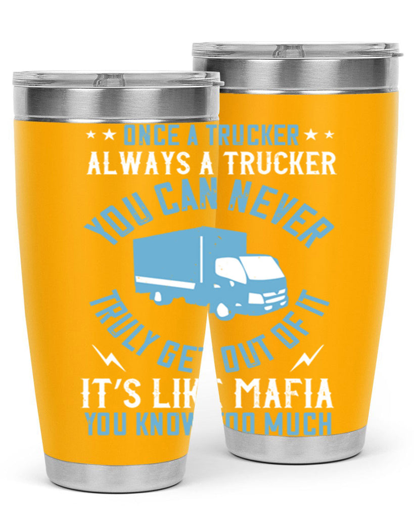 once a trucker always a trucker you z Style 25#- truck driver- tumbler