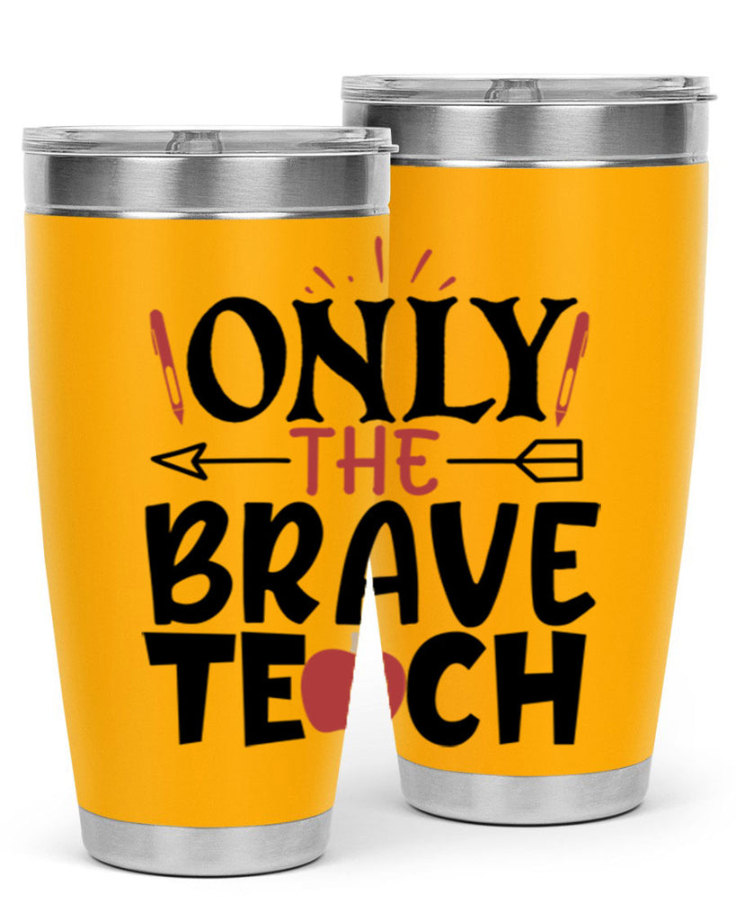 only the brave teach Style 154#- teacher- tumbler