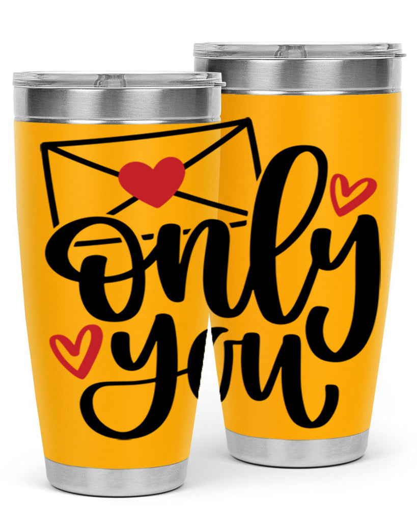 only you 15#- valentines day- Tumbler