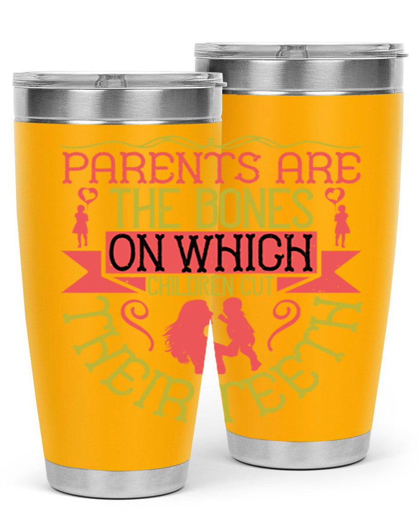 parents are the bones on which children cut their teeth 27#- Parents Day- Tumbler