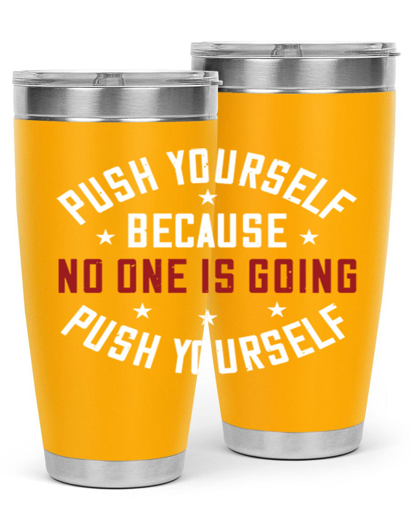 push yourself because no one is coming push yourself 76#- gym- Tumbler