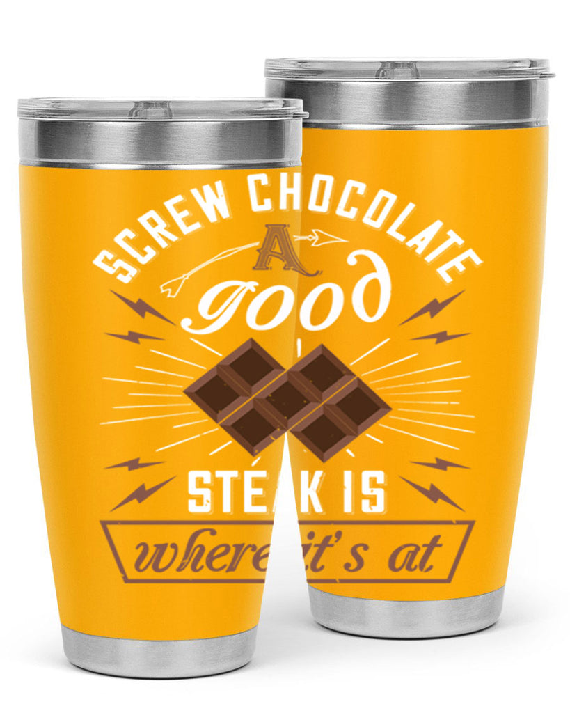 screw chocolate a good steak is where it’s at 21#- chocolate- Tumbler