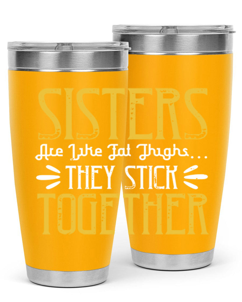 sisters are like fat thigh they stick together 11#- sister- Tumbler