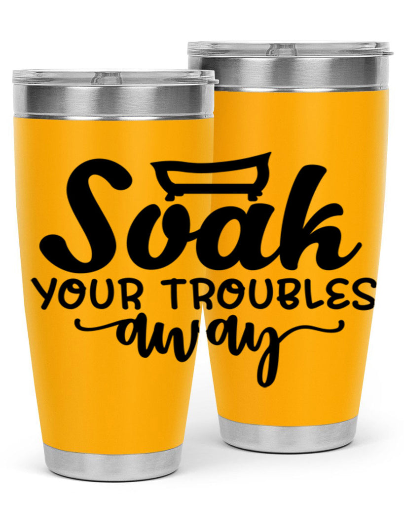 soak your troubles away 59#- bathroom- Tumbler