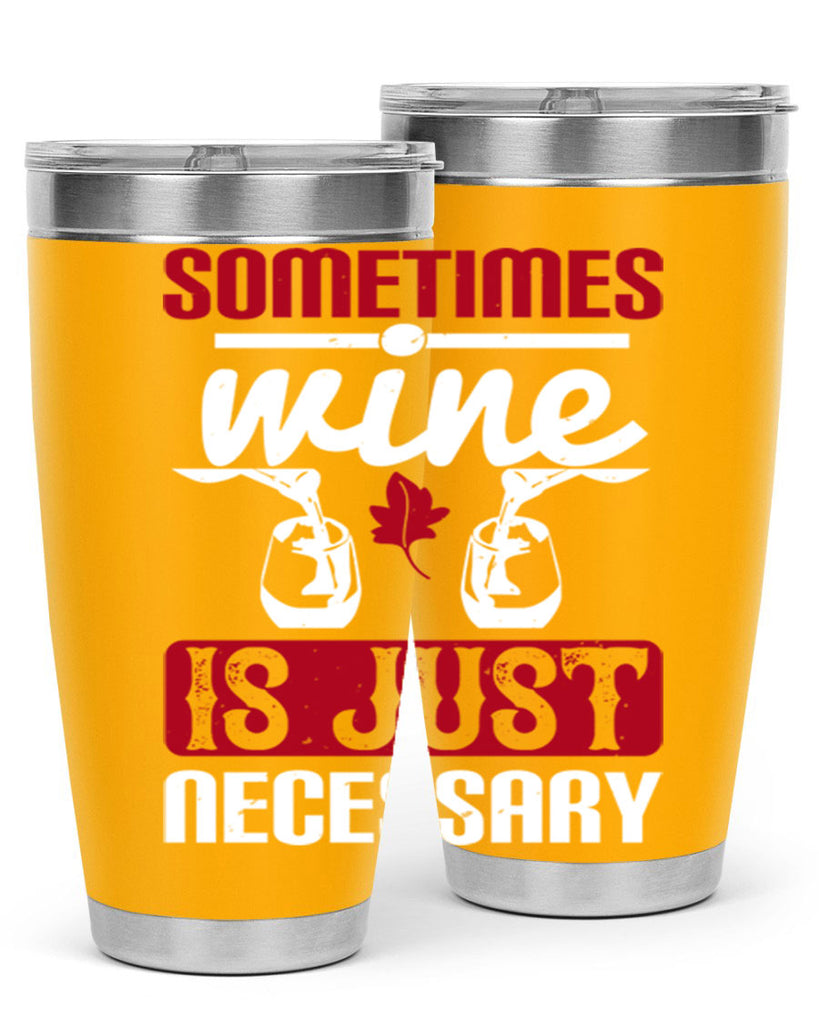 sometimes wine is just necessary 120#- wine- Tumbler