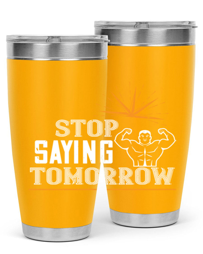 stop saying tomorrow 75#- gym- Tumbler