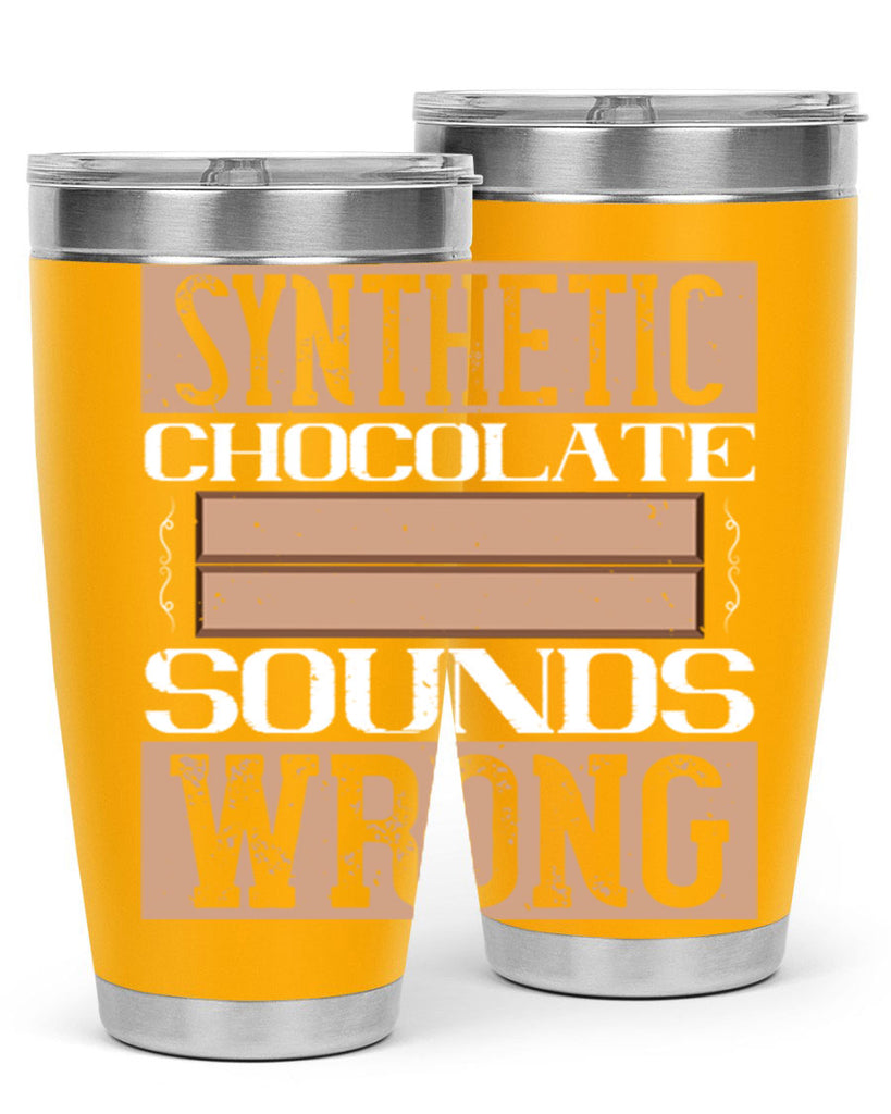 synthetic chocolate sounds wrong 19#- chocolate- Tumbler