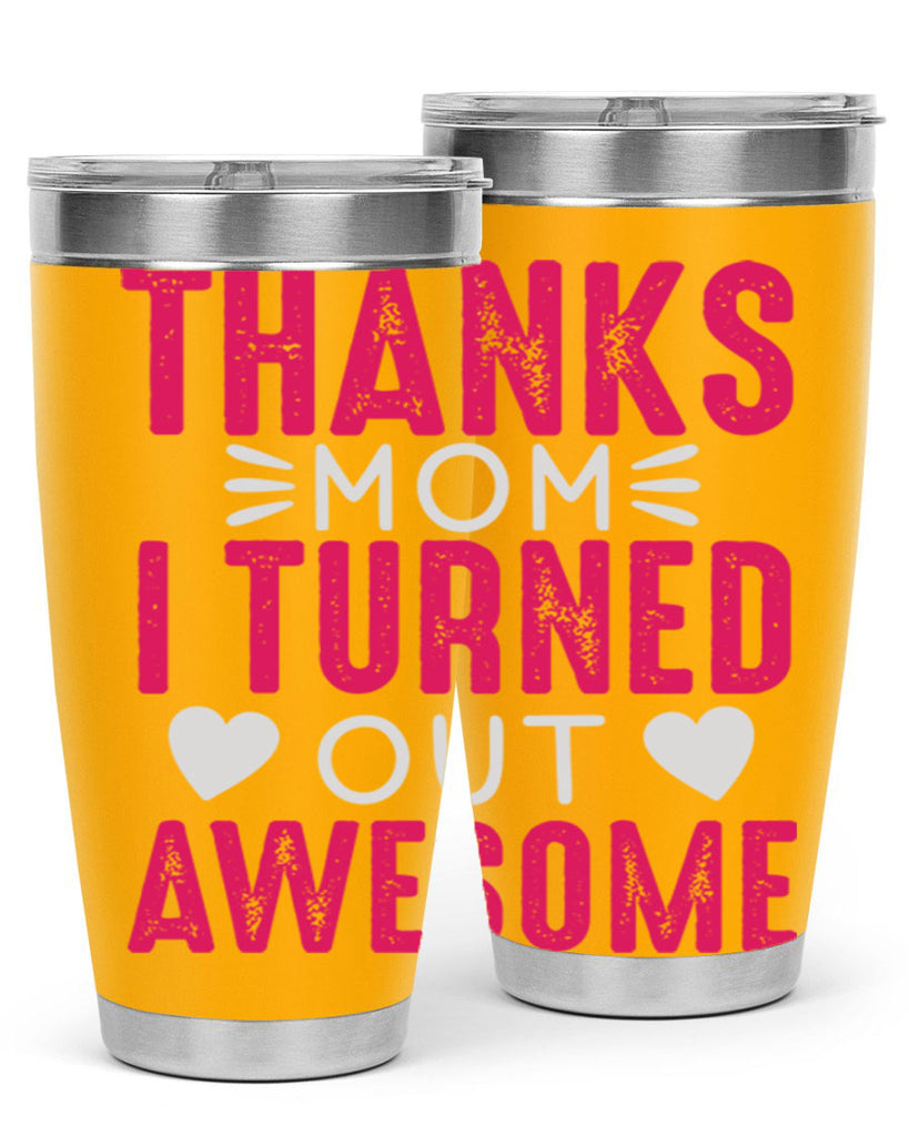 thanks mom i turned out awesome 61#- mom- Tumbler