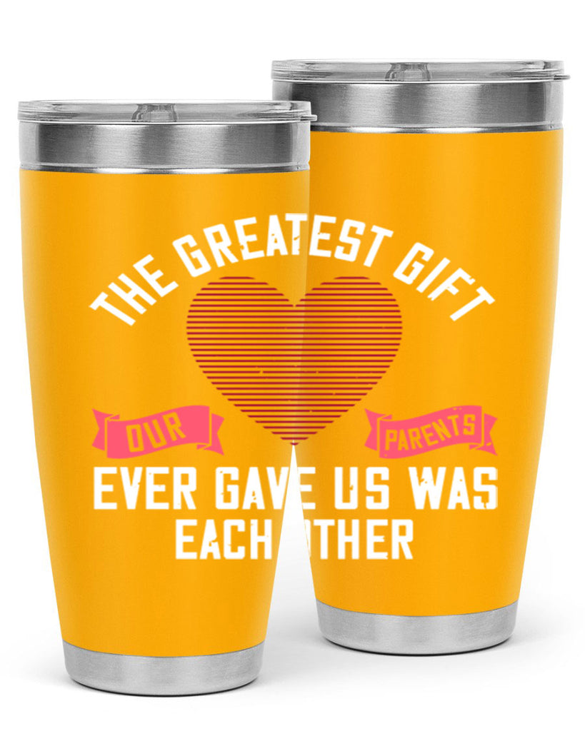 the greatest gift our parents ever gave us was each other 9#- sister- Tumbler