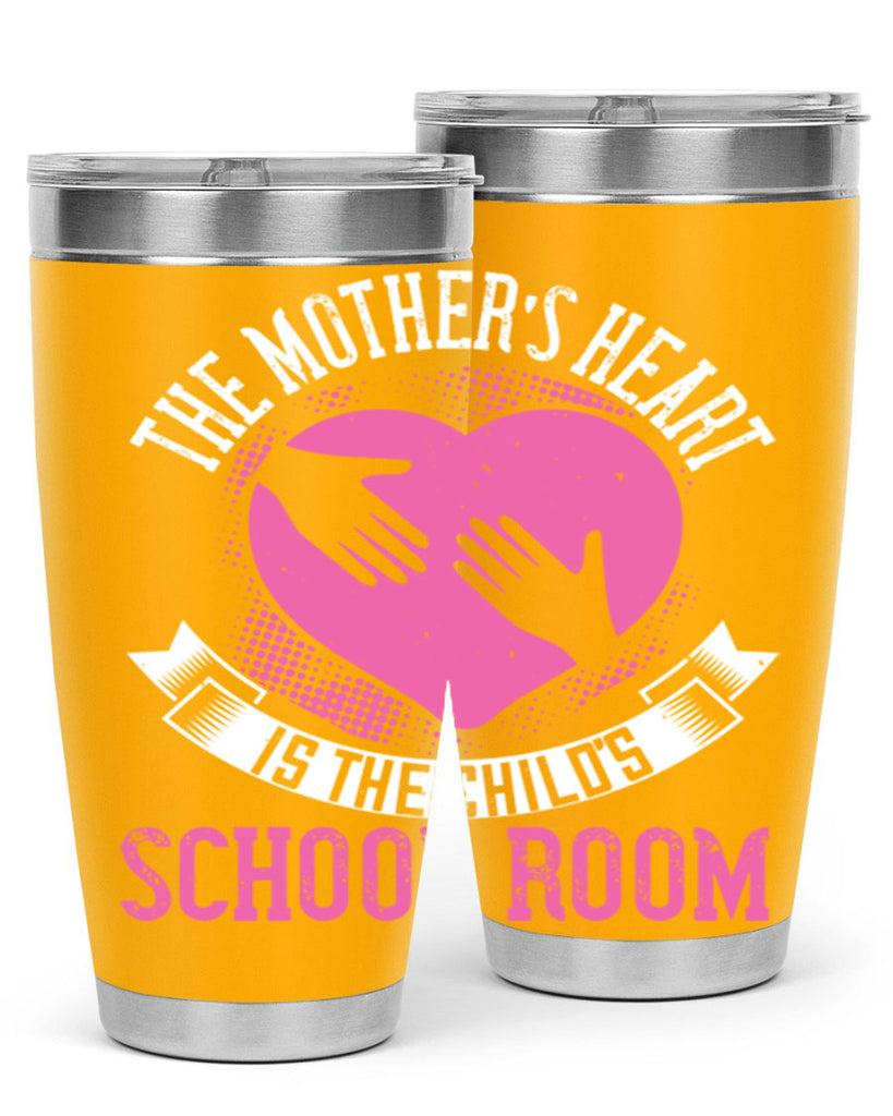 the mother’s heart is the child’s schoolroom 52#- mom- Tumbler