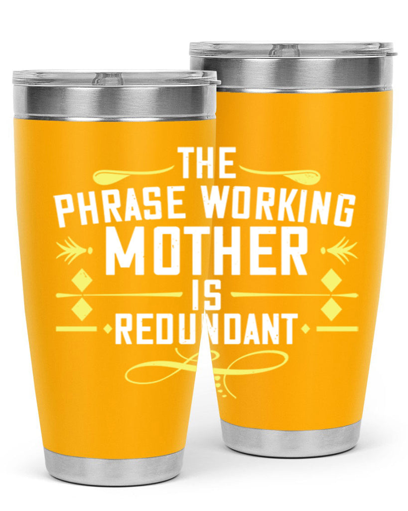 the phrase working mother’ is redundant 48#- mom- Tumbler