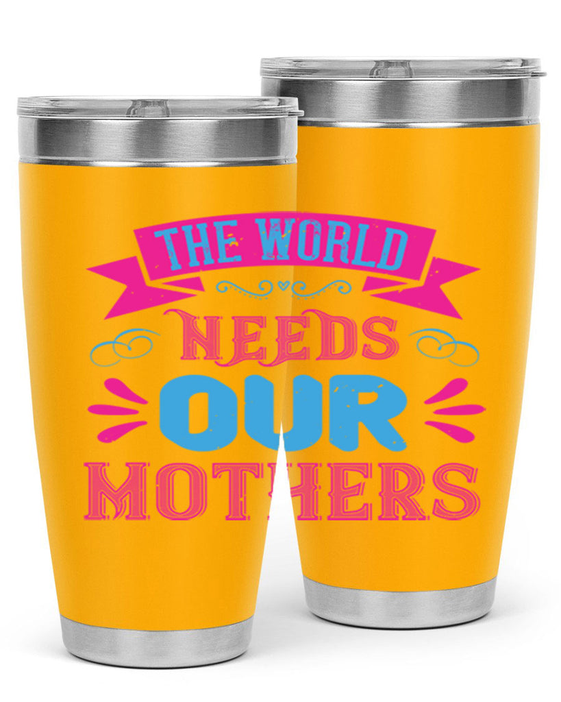 the world needs our mothers 44#- mom- Tumbler