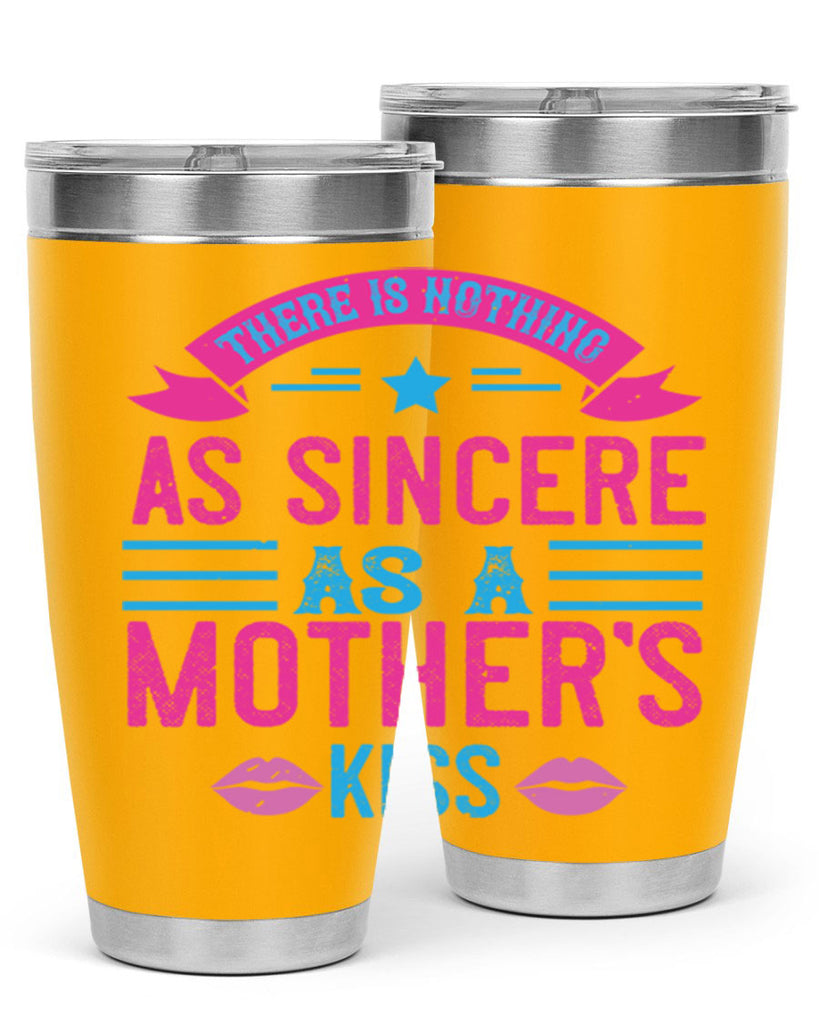 there is nothing as sincere as a mother’s kiss 39#- mom- Tumbler