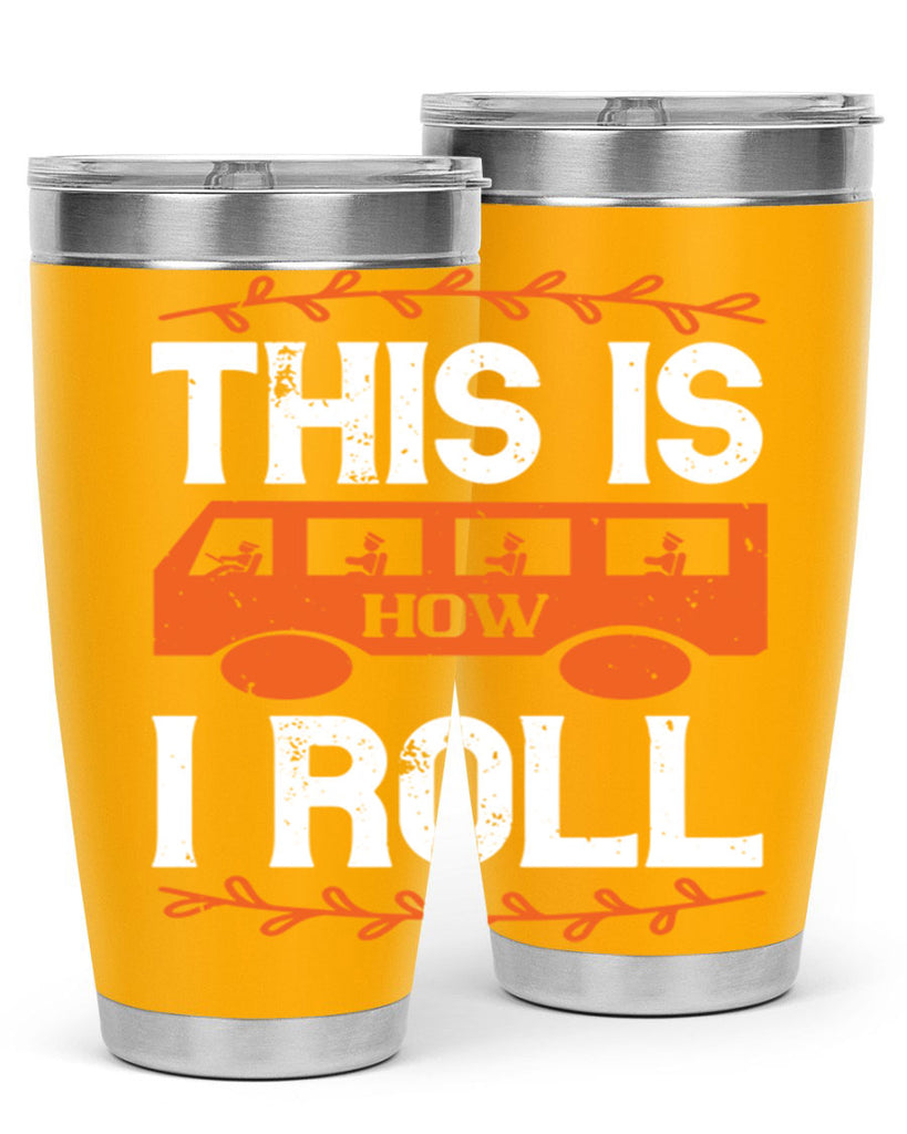 this is how i roll Style 11#- bus driver- tumbler