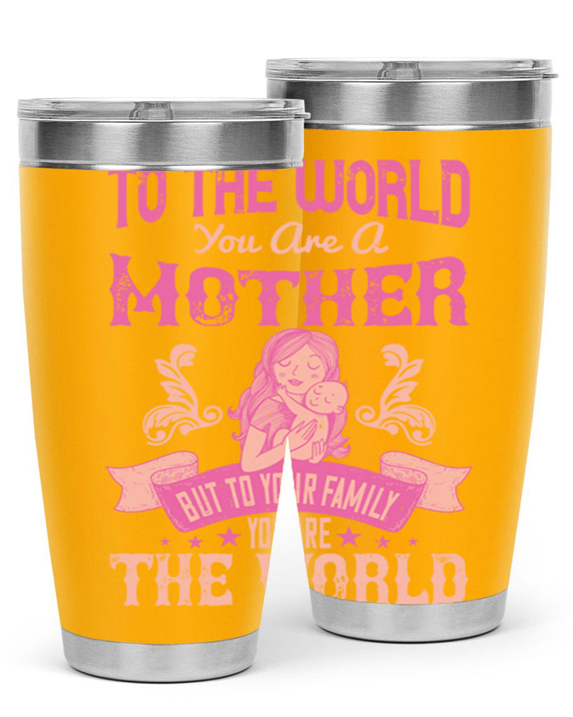 to the world you are a mother but to your family you are the world 31#- mom- Tumbler