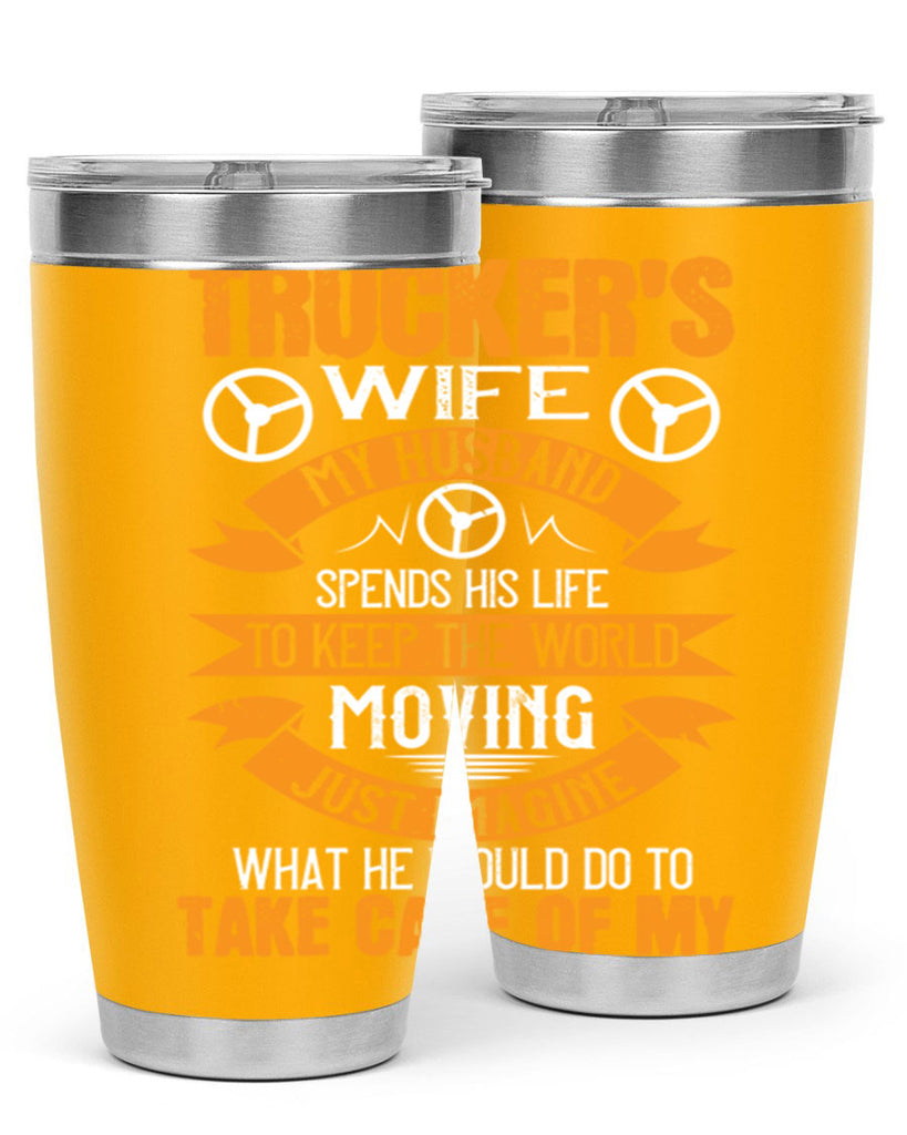 truckers wife my husband spends his life z Style 13#- truck driver- tumbler