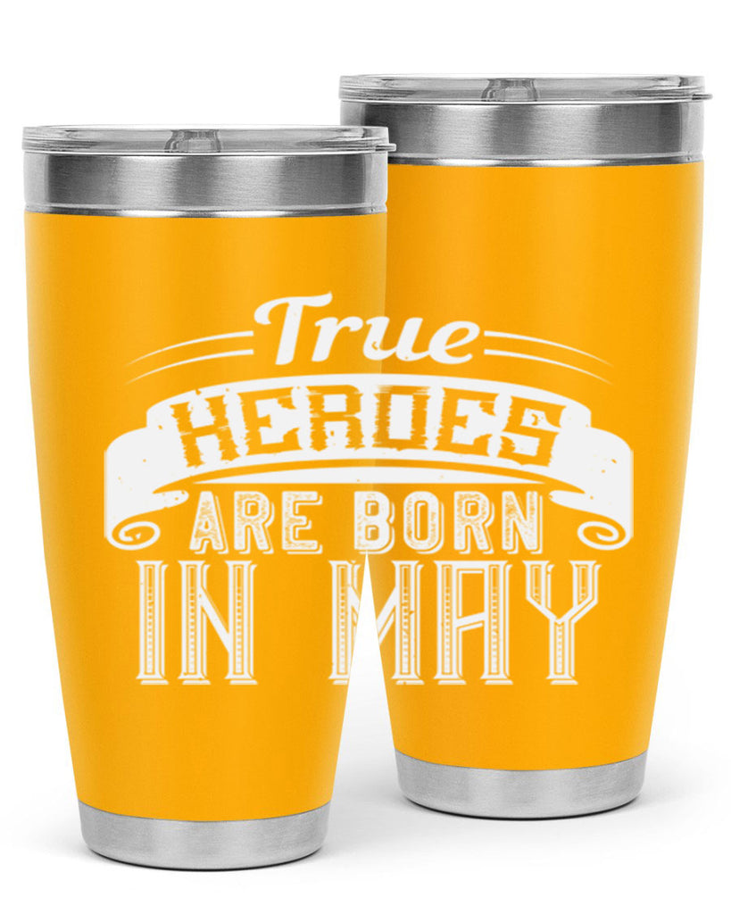 true heroes are born in may Style 24#- birthday- tumbler