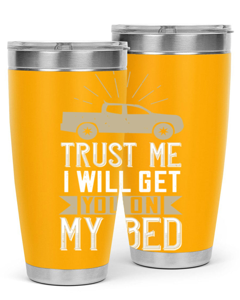 trust me i will get you on my bed Style 10#- truck driver- tumbler