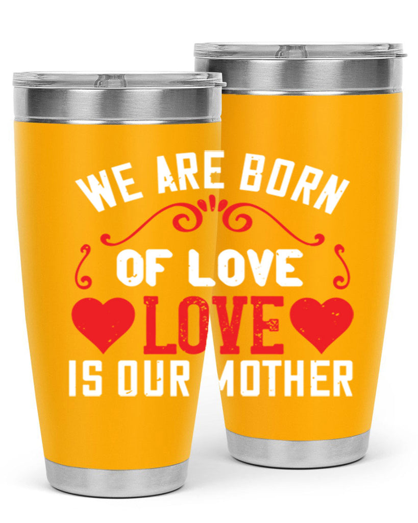 we are born of love love is our mother 30#- mom- Tumbler