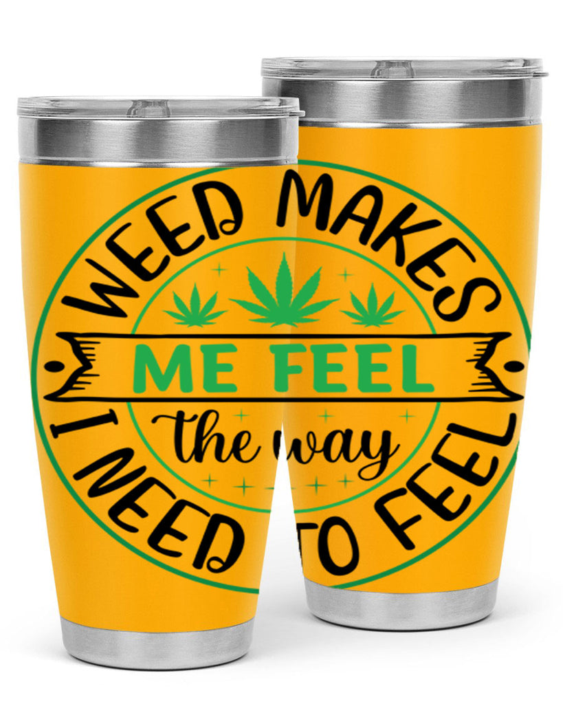 weed makes me feel the way i need to feel 299#- marijuana- Tumbler