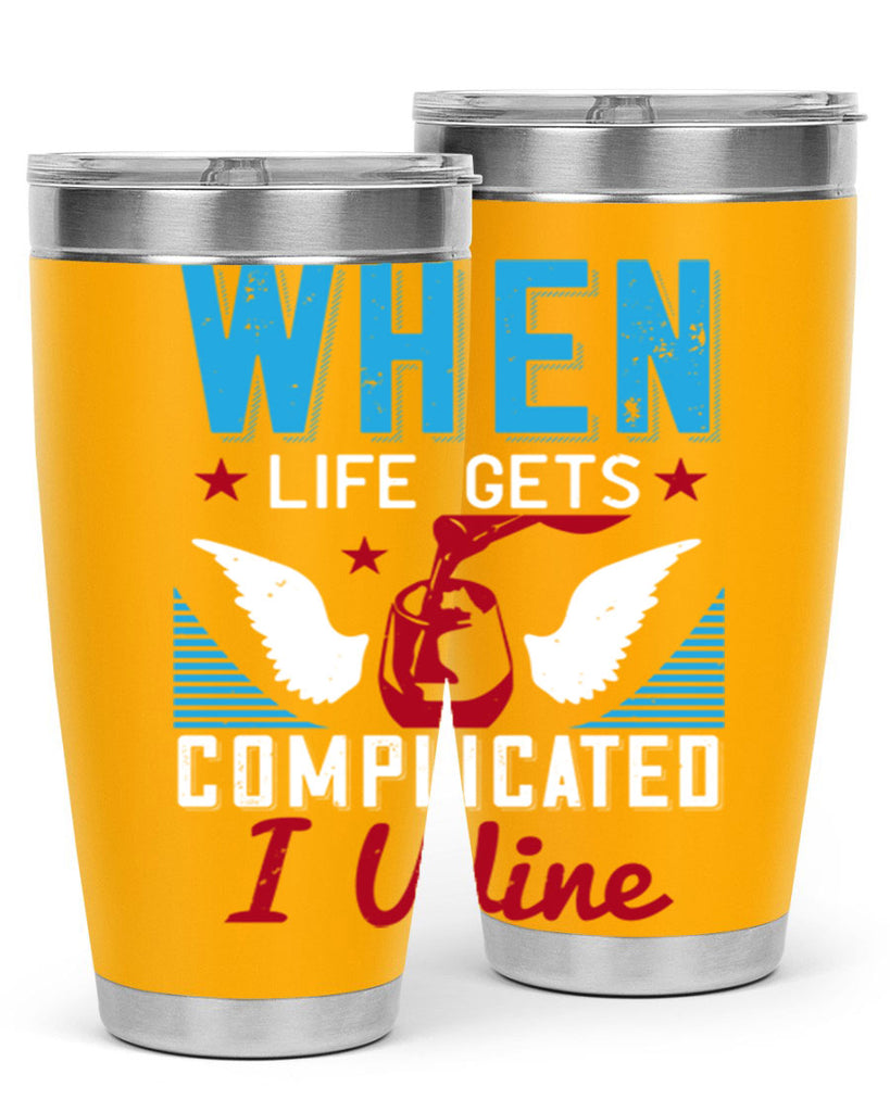 when life gets complicated i wine 112#- wine- Tumbler