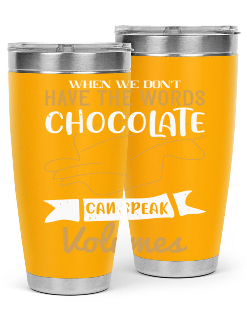 when we dont have the words chocolate can speak volumes 10#- chocolate- Tumbler