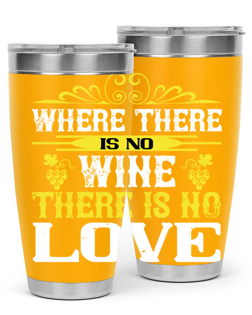 where there is no wine there is no love 8#- wine- Tumbler