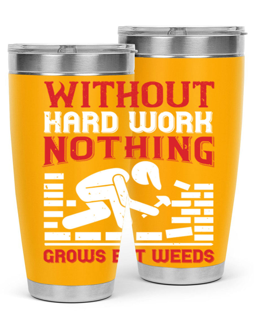 without hard work nothing grows but weeds 9#- labor day- Tumbler