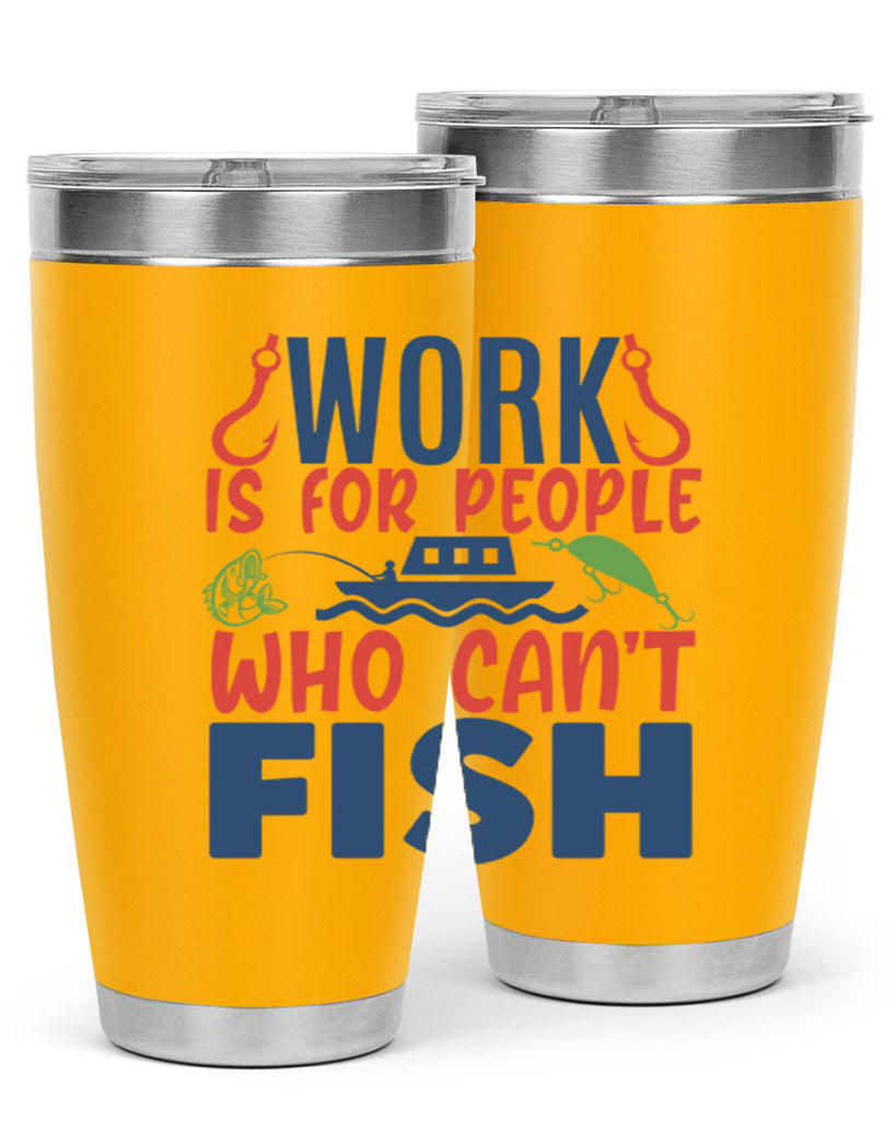 work is for people who cant fish 188#- fishing- Tumbler