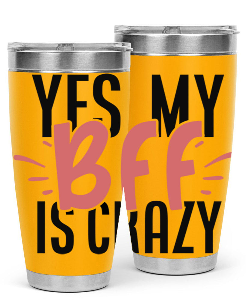 yes my bff is crazy Style 41#- Best Friend- Tumbler