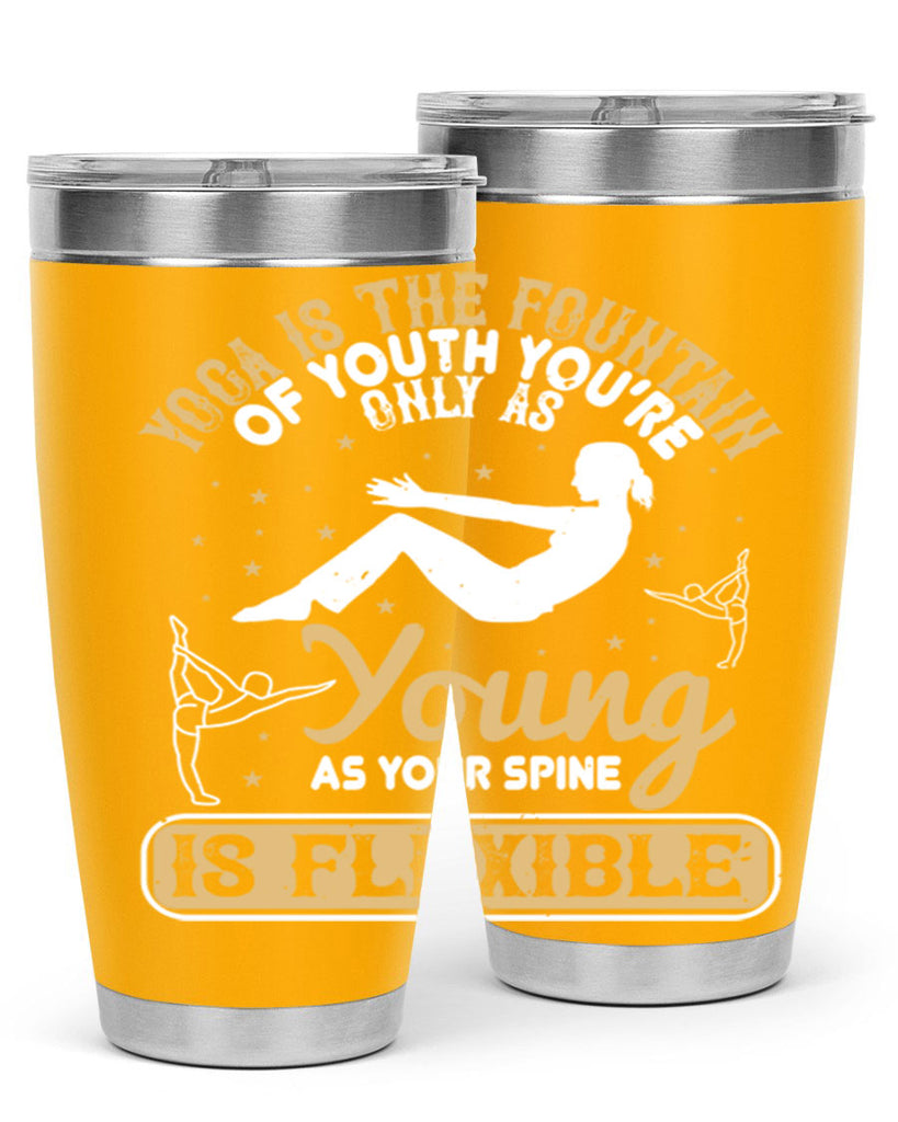 yoga is the fountain of youth you’re only as young as your spine is flexible 22#- yoga- Tumbler