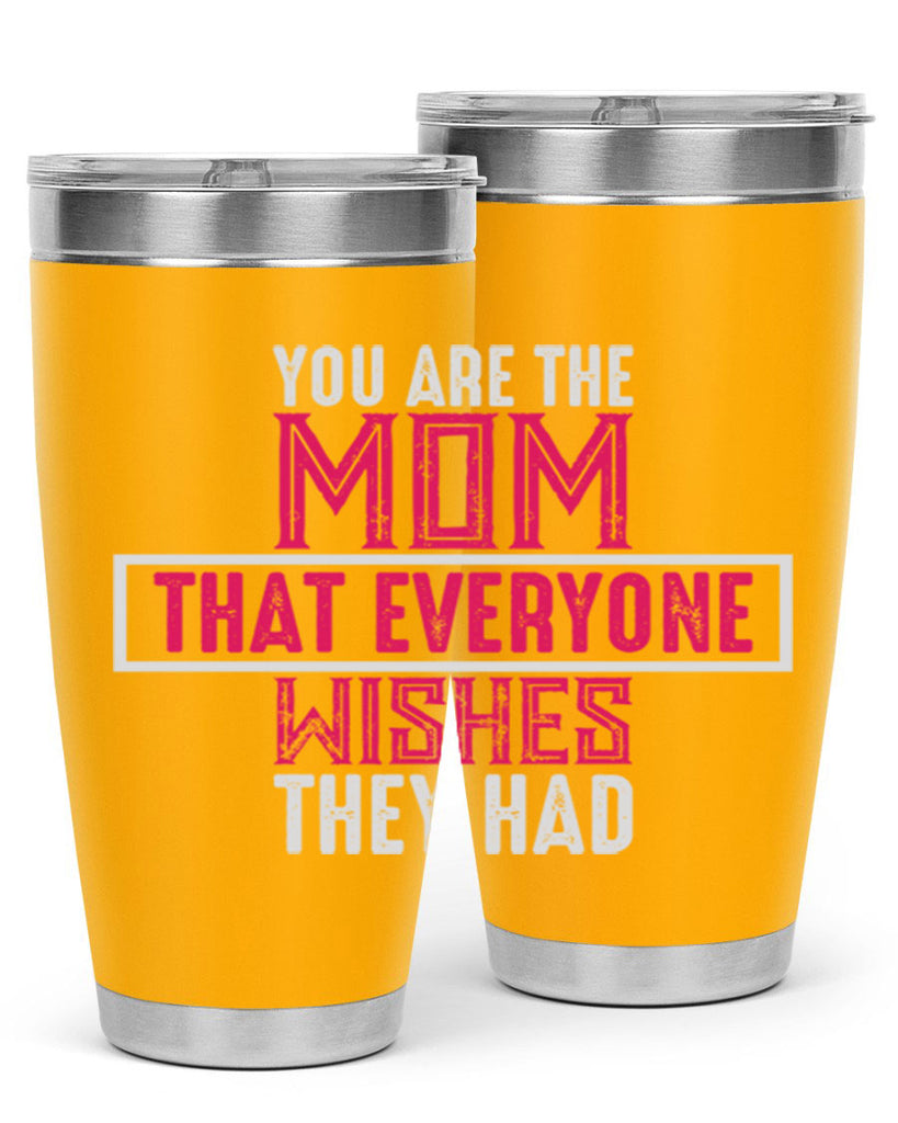 you are the mom that everyone wishes they had 4#- mom- Tumbler