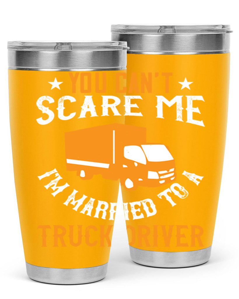 you cant scare me im married to a truck driver Style 7#- truck driver- tumbler