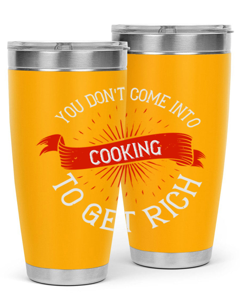 you dont come into cooking to get rich 5#- cooking- Tumbler