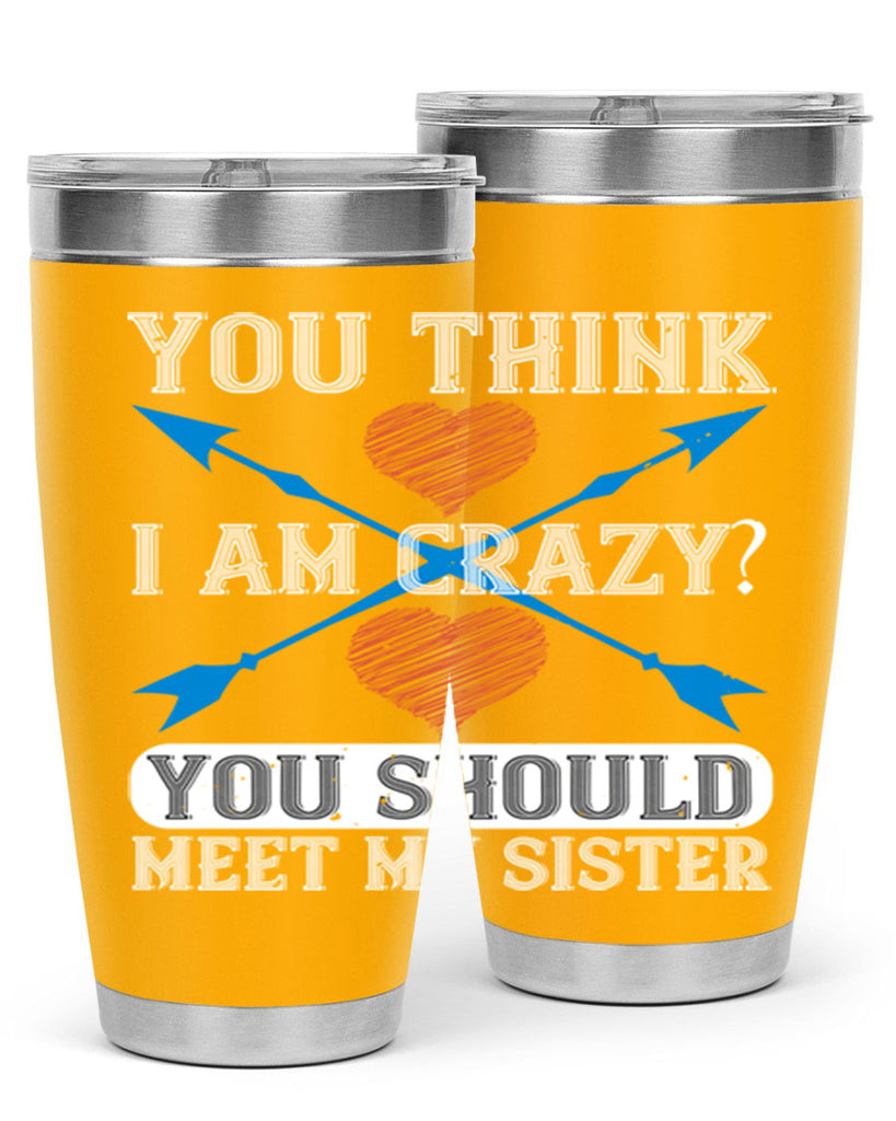 you think i am crazy you should meet my sister 1#- sister- Tumbler