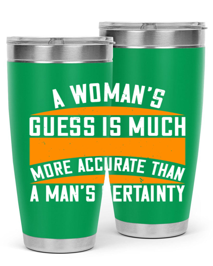 A Womans guess is much more accurate than a mans certainty Style 83#- womens day- Tumbler