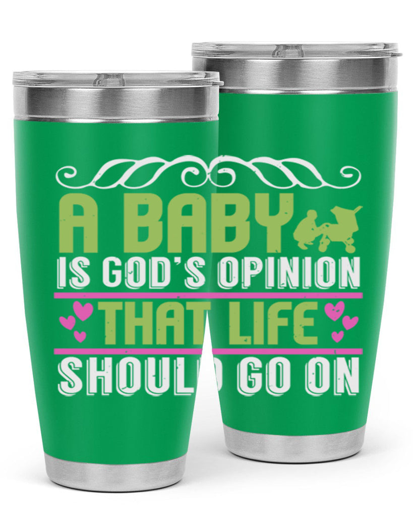 A baby is God opinion that life should go on Style 168#- baby- tumbler