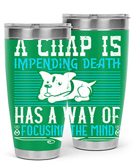 A chap’s impending death has a way of focusing the mind Style 50#- dog- Tumbler