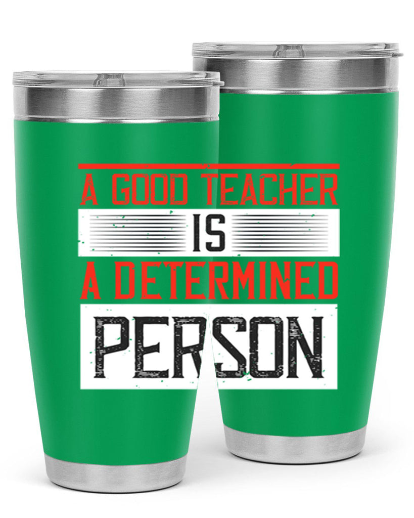 A good teacher is a determined person Style 112#- teacher- tumbler