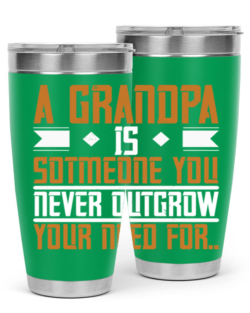 A grandpa is someone you never outgrow your 58#- grandpa - papa- Tumbler