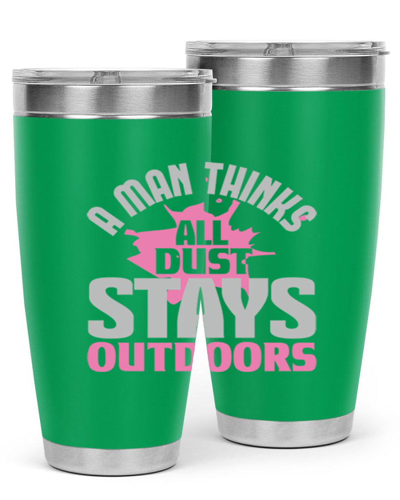 A man thinks all dust stays outdoors Style 28#- cleaner- tumbler