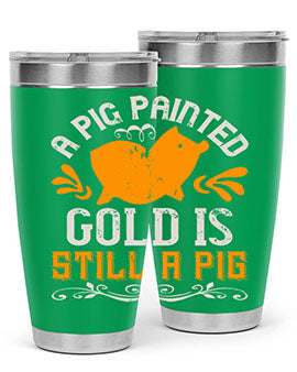 A pig painted gold is still a pig Style 103#- pig- Tumbler