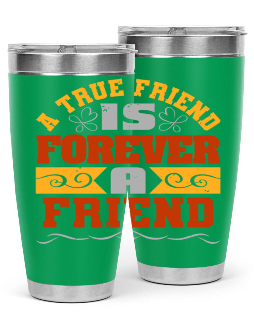 A true friend is forever a friend Style 68#- Best Friend- Tumbler