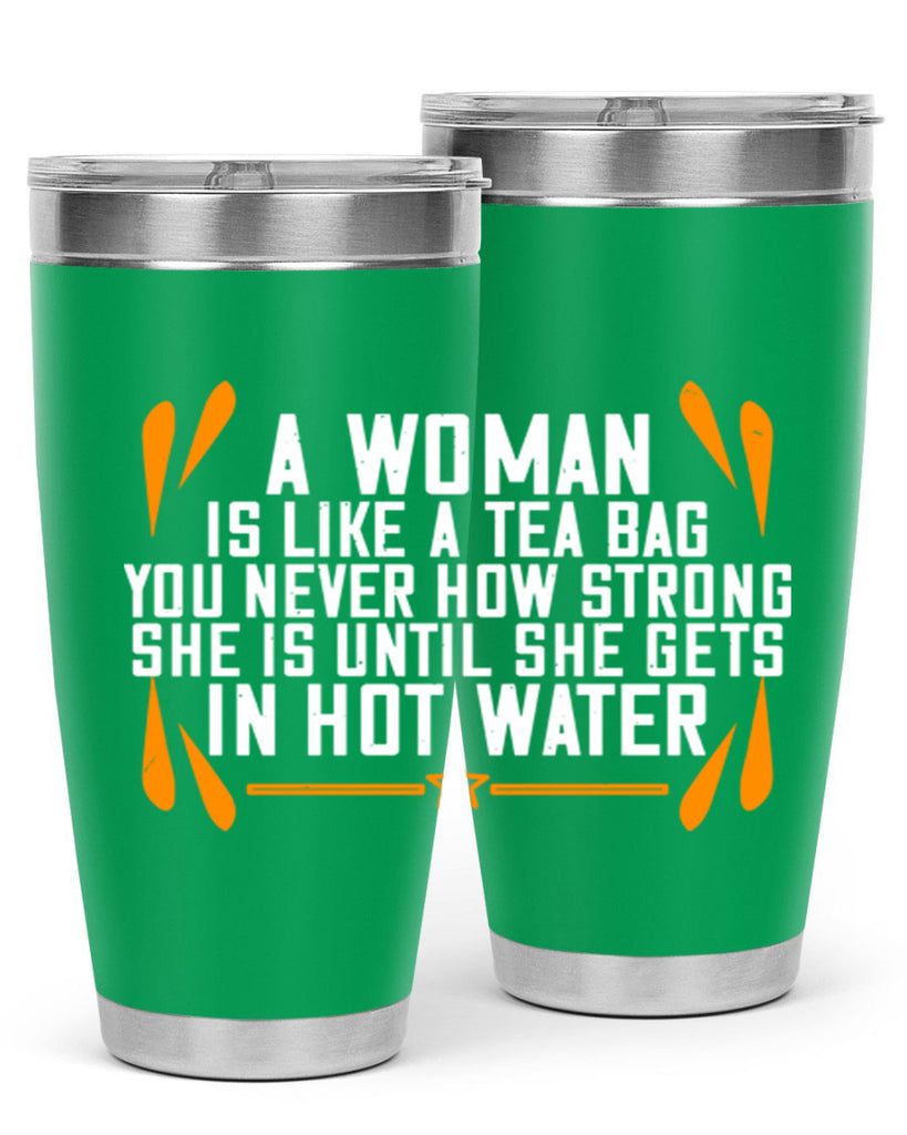 A woman is like a tea bag – you never how strong she is until she gets in hot water Style 87#- womens day- Tumbler