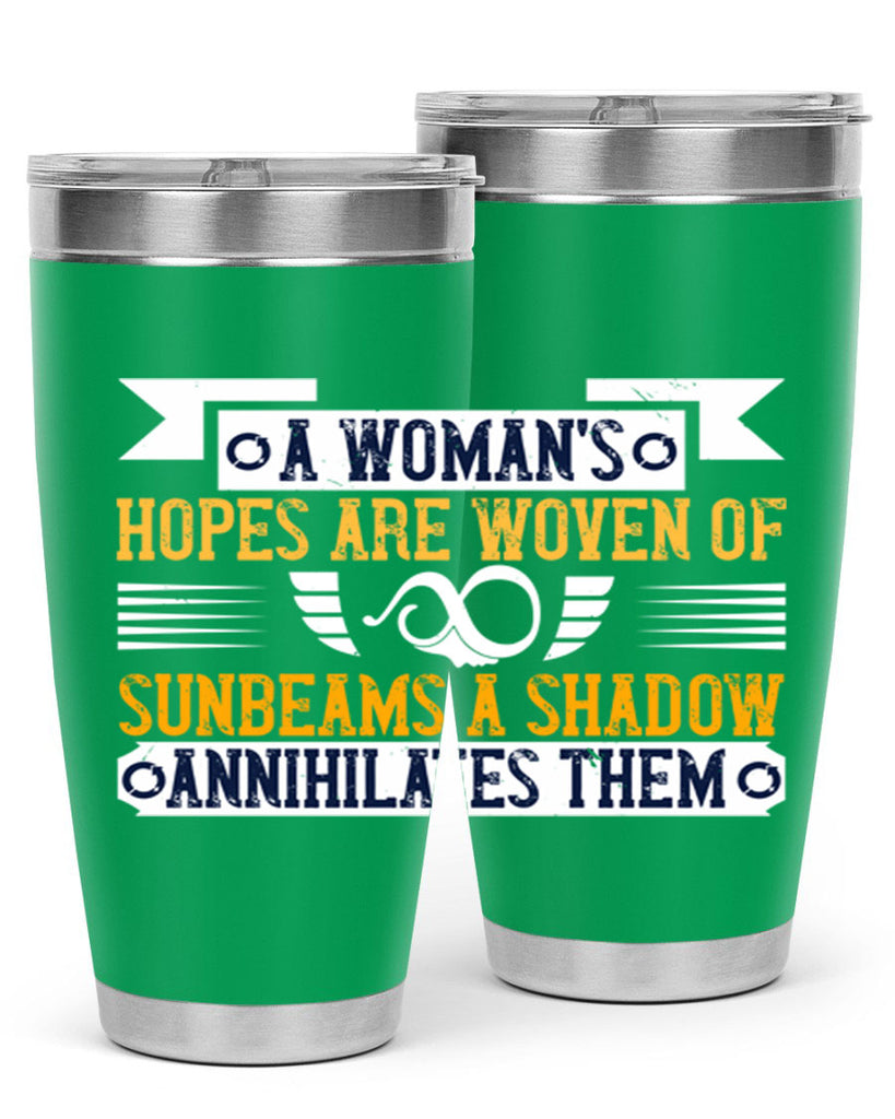 A womans hopes are woven of sunbeams a shadow annihilates them Style 81#- womens day- Tumbler