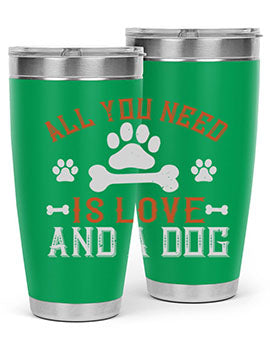 All You Need Is Love And A Dog Style 177#- dog- Tumbler