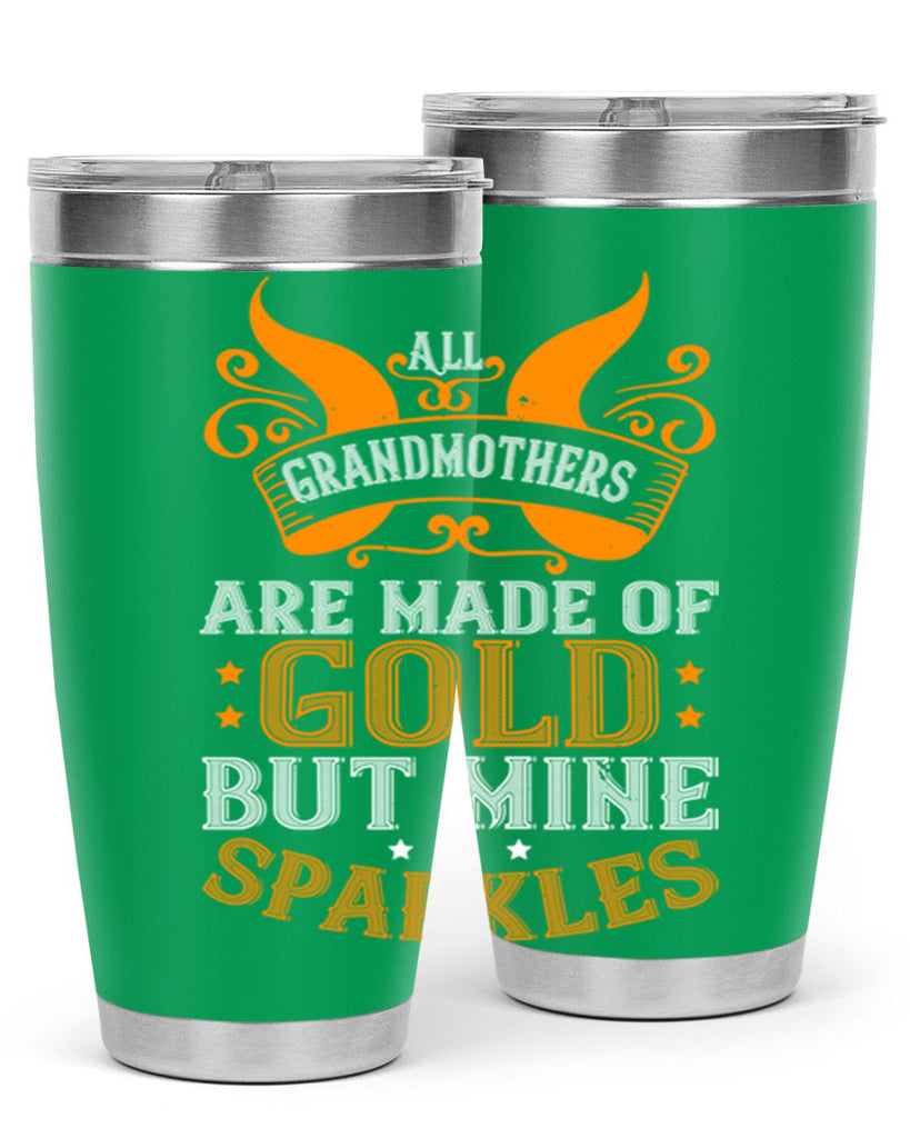 All grandmothers are made of gold but mine sparkles 93#- grandma - nana- Tumbler